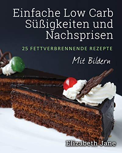 Einfache Low Carb Süßigkeiten und Nachspeisen: 25 Fettverbrennende Rezepte