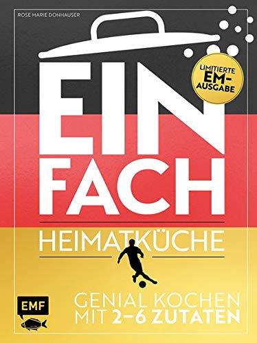 Einfach – Heimatküche: Limitierte EM-Ausgabe: Genial kochen mit 2–6 Zutaten