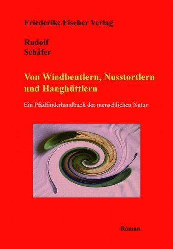 Von Windbeutlern, Nusstortlern und Hanghüttlern: Ein Pfadfinderhandbuch der menschlichen Natur