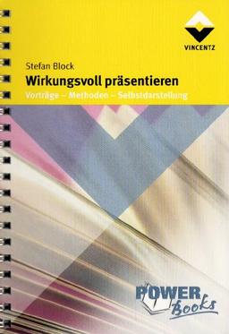 Wirkungsvoll präsentieren: Vorträge - Methoden - Selbstdarstellung