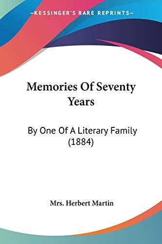 Memories Of Seventy Years: By One Of A Literary Family (1884)