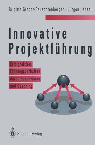 Innovative Projektführung: Erfolgreiches Führungsverhalten durch Supervision und Coaching