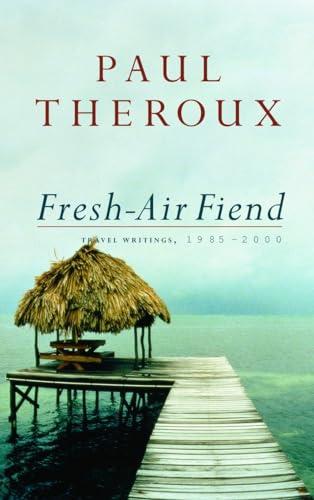 Fresh-Air Fiend: Travel Writings 1985-2000