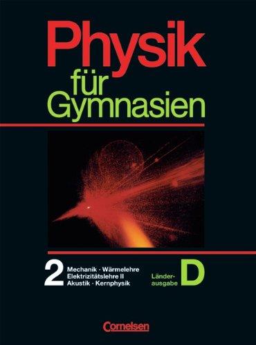 Physik für Gymnasien - Länderausgabe D: Physik für Gymnasien, Sekundarstufe I, Länderausg. D für Nordrhein-Westfalen, Tl.2, Mechanik, Wärmelehre, Elektrizitätslehre II, Akustik, Kernphysik