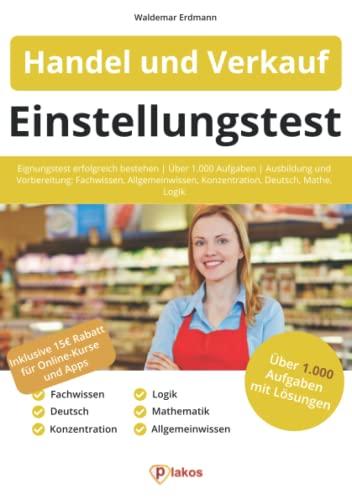 Einstellungstest Handel und Verkauf: Eignungstest erfolgreich bestehen | über 1.000 Aufgaben | Ausbildung und Vorbereitung: Fachwissen, ... Mathe, Logik (Einstellungstest Bücher)