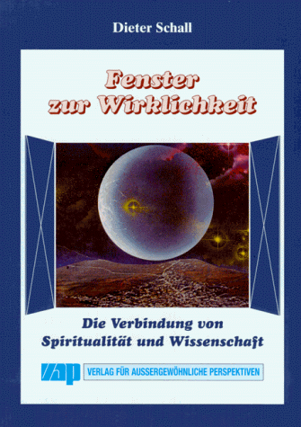 Fenster zur Wirklichkeit. Die Verbindung von Spiritualität und Wissenschaft