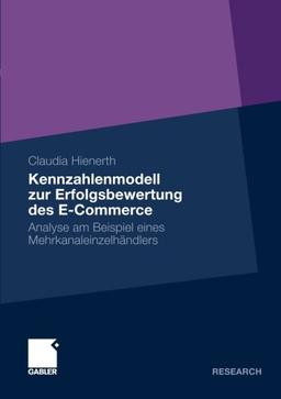 Kennzahlenmodell zur Erfolgsbewertung des E-Commerce: Analyse am Beispiel eines Mehrkanaleinzelhändlers (German Edition)