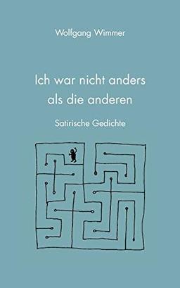 Ich war nicht anders als die anderen: Satirische Gedichte