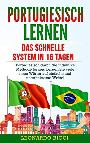 PORTUGIESISCH LERNEN: Das schnelle System in 16 Tagen - Portugiesisch durch die induktive Methode lernen. Lernen Sie viele neue Wörter auf einfache und unterhaltsame Weise!