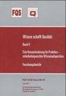 Wissen schafft Qualität, Bd.5 : Eine Herausforderung für Praktiker - mitarbeitergerechte Wissensakquisition