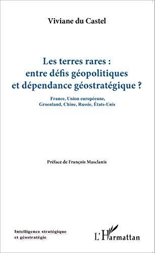 Les terres rares : entre défis géopolitiques et dépendance géostratégique ? : France, Union européenne, Groenland, Chine, Russie, Etats-Unis