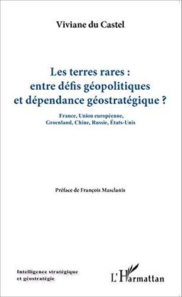 Les terres rares : entre défis géopolitiques et dépendance géostratégique ? : France, Union européenne, Groenland, Chine, Russie, Etats-Unis