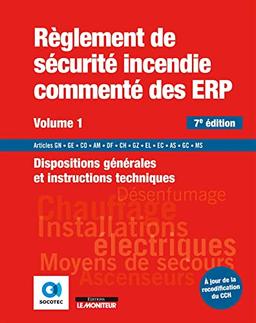 Règlement de sécurité incendie commenté des ERP. Vol. 1. Dispositions générales et introductions techniques : articles GN, GE, CO, AM, DF, CH, GZ, EL, EC, AS, GC, MS