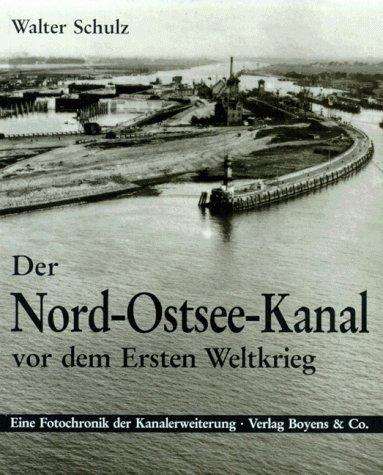 Der Nord- Ostsee- Kanal vor dem Ersten Weltkrieg. Fotochronik der Kanalerweiterung