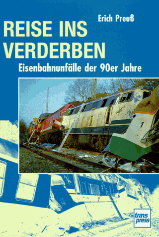 Reise ins Verderben. Eisenbahnunfälle der 90er Jahre