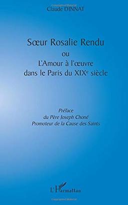 Soeur Rosalie Rendu ou L'amour à l'oeuvre dans le Paris du XIXe siècle