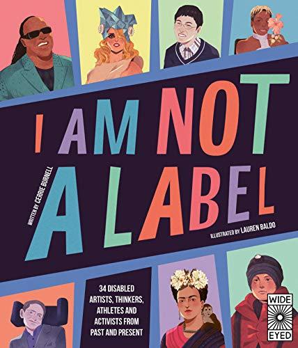 I Am Not a Label: 34 disabled artists, thinkers, athletes and activists from past and present