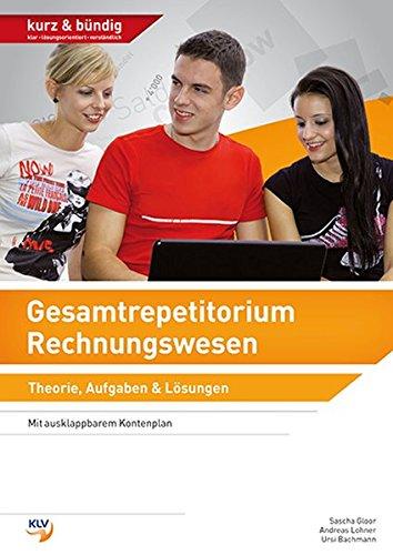 Gesamtrepetitorium Rechnungswesen: Theorie, Aufgaben, Lösungen