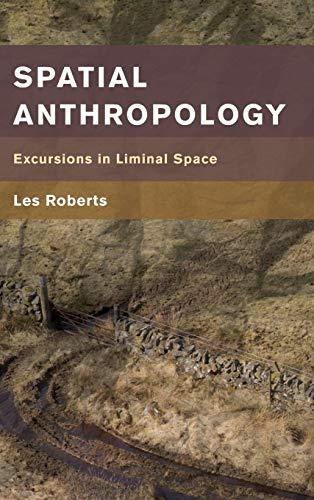 Spatial Anthropology: Excursions in Liminal Space (Place, Memory, Affect)