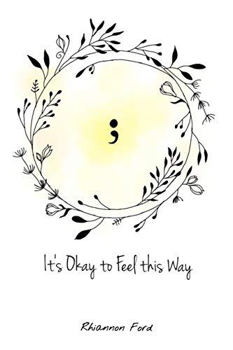 It's Okay to Feel this Way: A collection of poetry (Depression and It's Friends)