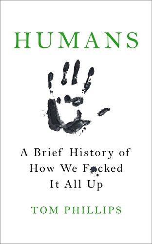 Humans: A Brief History of How We F*cked It All Up