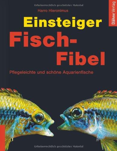 Einsteiger Fisch-Fibel: Pflegeleichte und schöne Aquarienfische