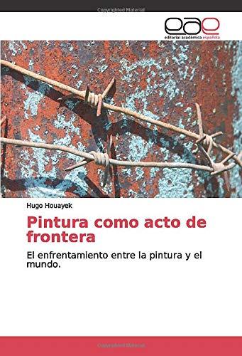 Pintura como acto de frontera: El enfrentamiento entre la pintura y el mundo.