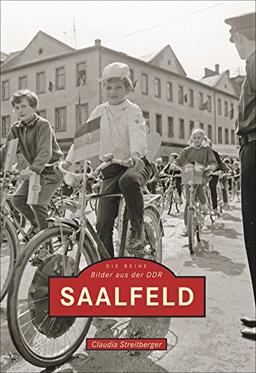 Saalfeld, Bilder aus der DDR, historischer Bildband mit Archivbildern aus der Stadt der Feengrotten vom Ende des Zweiten Weltkriegs bis zur Wende (Sutton Archivbilder)