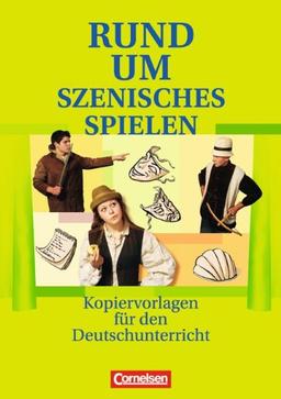 Rund um ... - Sekundarstufe I: Rund um szenisches Spielen: Kopiervorlagen: Kopiervorlagen für den Deutschunterricht