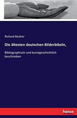 Die ältesten deutschen Bilderbibeln,: Bibliographisch und kunstgeschichtlich beschrieben