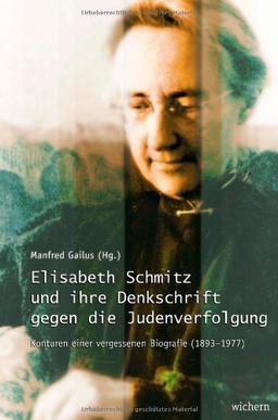 Elisabeth Schmitz und ihre Denkschrift gegen die Judenverfolgung: Konturen einer vergessenen Biographie (18931977)