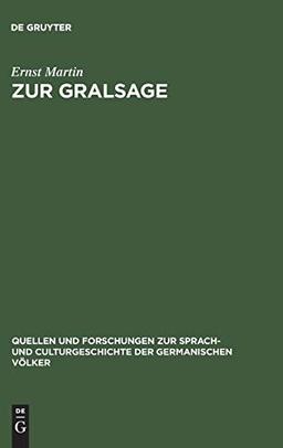 Zur Gralsage: Untersuchungen (Quellen und Forschungen zur Sprach- und Culturgeschichte der germanischen Völker, 42, Band 42)