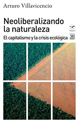 Neoliberalizando la naturaleza: El capitalismo y la crisis ecológica (Ciencias Sociales, Band 1294)