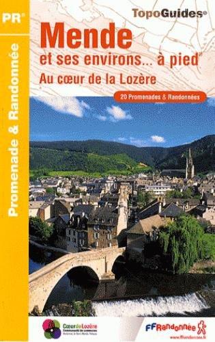 Mende et ses environs... à pied : au coeur de la Lozère : 20 promenades & randonnées