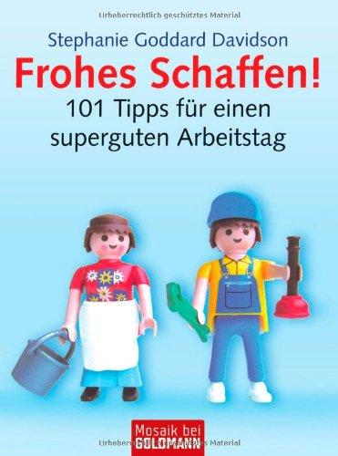 Frohes Schaffen!: 101 Tipps für einen superguten Arbeitstag