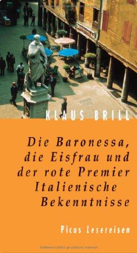 Die Baronessa, die Eisfrau und der rote Premier: Italienische Bekenntnisse