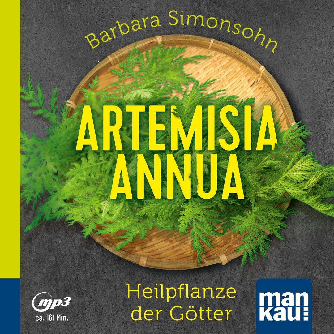 Artemisia annua – Heilpflanze der Götter (Hörbuch): Antibakteriell - Antiviral - Immunstimulierend