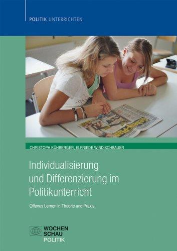 Individualisierung im Politikunterricht: Offenes Lernen in Theorie und Praxis (Politik unterrichten)