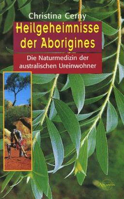 Heilgeheimnisse der Aborigenes. Die Naturmedizin der australischen Ureinwohner