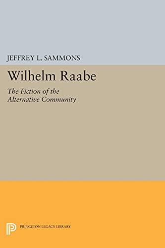 Wilhelm Raabe: The Fiction of the Alternative Community (Princeton Legacy Library)