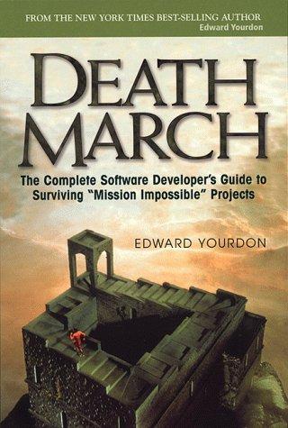 Death March. The Complete Software Developer's Guide to Surviving "Mission Impossible" Projects