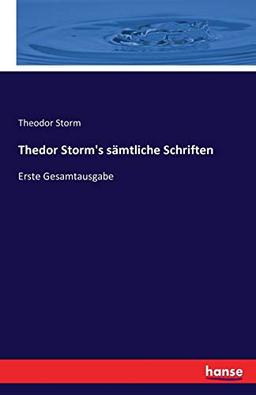 Thedor Storm's sämtliche Schriften: Erste Gesamtausgabe