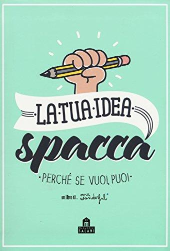 La tua idea spacca. Perché se vuoi, puoi