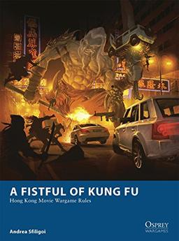 A Fistful of Kung Fu: Hong Kong Movie Wargame Rules (Osprey Wargames, Band 6)