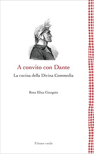 A convito con Dante: La cucina della Divina Commedia (Leggere è un gusto)