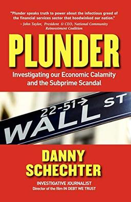 Plunder: Investigating Our Economic Calamity and the Subprime Scandal