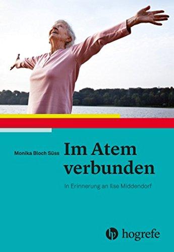 Im Atem verbunden: In Erinnerung an Ilse Middendorf