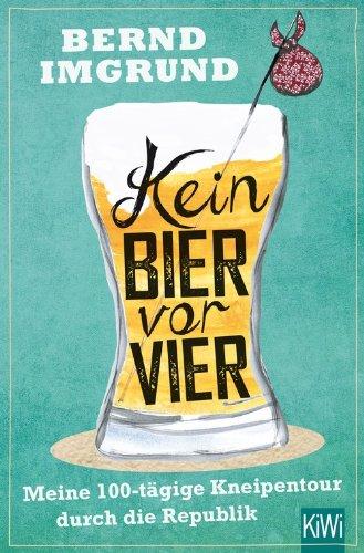 Kein Bier vor vier: Meine 100-tägige Kneipentour durch die Republik