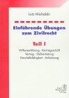 Einführende Übungen zum Zivilrecht, Tl.1, Willenserklärung, Rechtsgeschäft, Vertrag, Stellvertretung, Geschäftsfähigkeit, Anfechtung