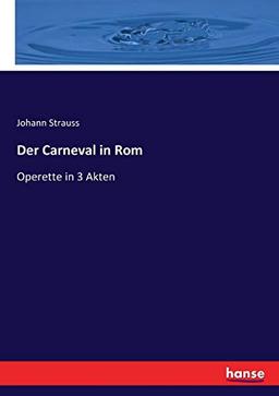 Der Carneval in Rom: Operette in 3 Akten